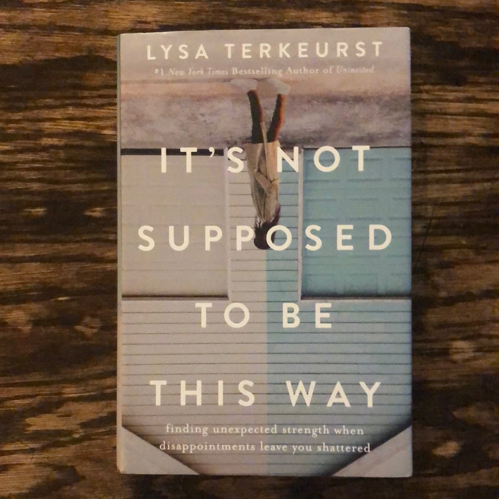 It’s Not Supposed To Be This Way Author: Lysa Terkeurst